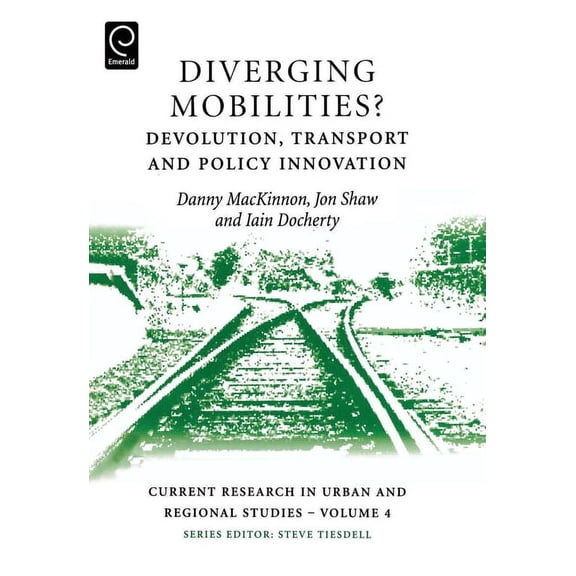 Current Research in Urban and Regional S Diverging Mobilities: Devolution, Transport and Policy Innovation, Book 4, (Hardcover)