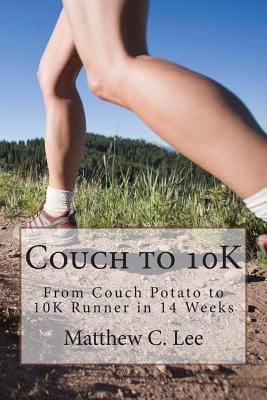 Couch to 10k: From Couch Potato to 10k Runner in 14 Weeks ...