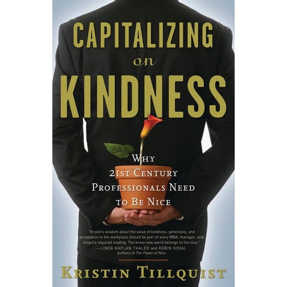 Capitalizing on Kindness : Why 21st Century Professionals Need to Be Nice (Paperback)