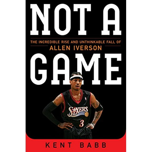 Pre-Owned Not a Game: The Incredible Rise and Unthinkable Fall of Allen Iverson, 9781476737652, 1476737657, Hardcover,