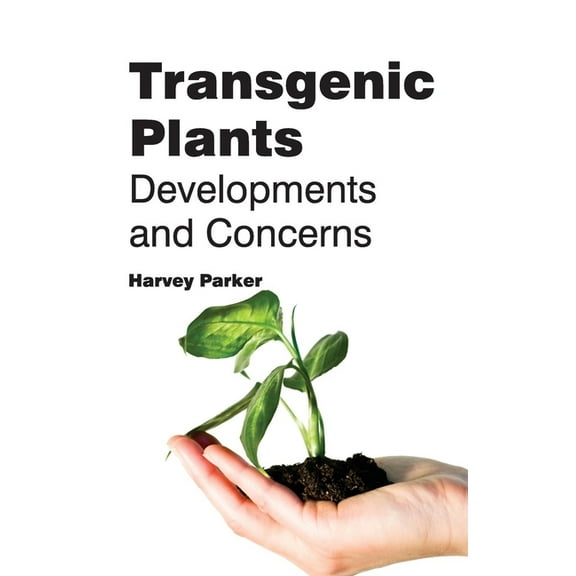 Transgenic Plants: Developments and Concerns, (Hardcover)