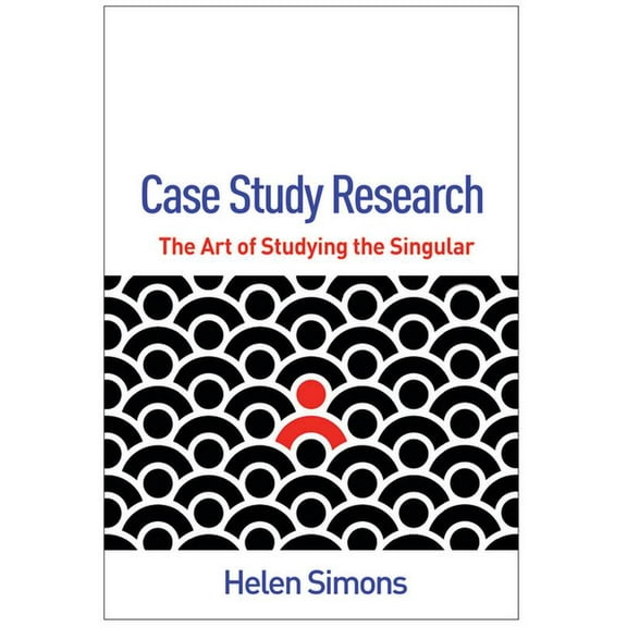 Qualitative Methods How-To Guides Case Study Research: The Art of Studying the Singular, (Hardcover)