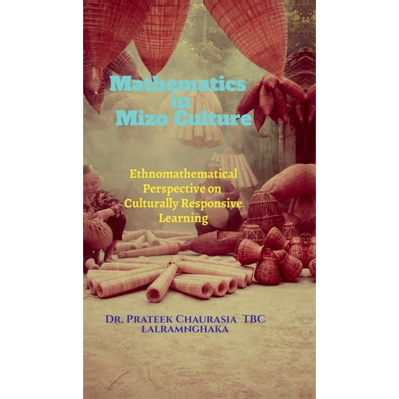 Mathematics in Mizo Culture: Ethnomathematical Perspective on Culturally Responsive Learning, (Hardcover)