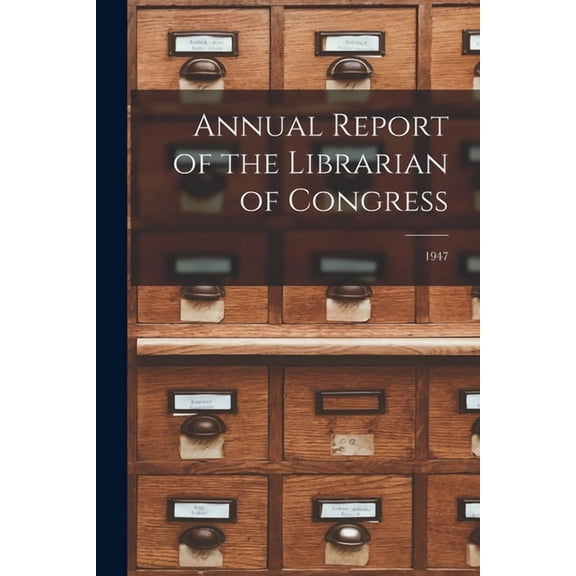 Annual Report of the Librarian of Congress; 1947, (Paperback)
