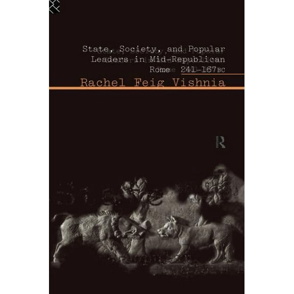 State, Society and Popular Leaders in Mid-Republican Rome 241-167 B.C., (Paperback)