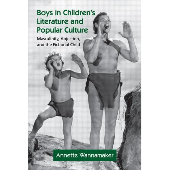 Children's Literature and Culture Boys in Children's Literature and Popular Culture: Masculinity, Abjection, and the Fictional Child, (Paperback)