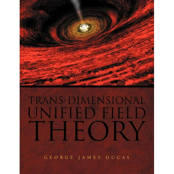 Trans-Dimensional Unified Field Theory (Paperback)