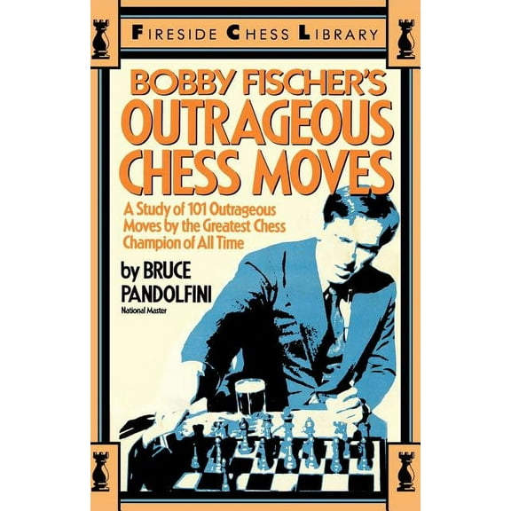 Fireside Chess Library Bobby Fischer's Outrageous Chess Moves, (Paperback)