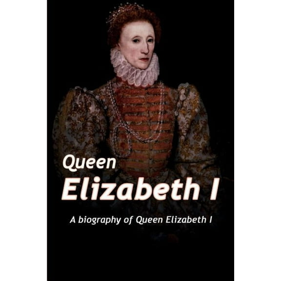 Queen Elizabeth: A Biography of Queen Elizabeth, (Paperback)