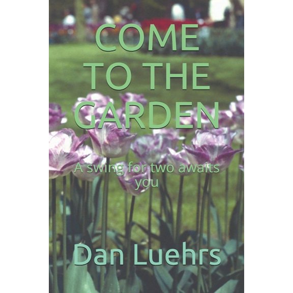Come to the Garden: A swing for two awaits you (Paperback)