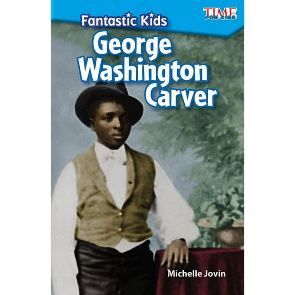 Time for Kids(r) Informational Text Fantastic Kids: George Washington Carver, (Paperback)