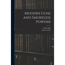 Modern Guns and Smokeless Powder, (Paperback)