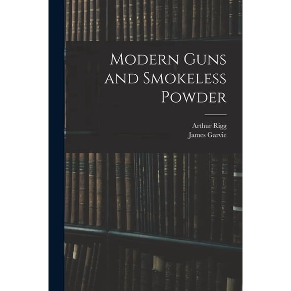 Modern Guns and Smokeless Powder, (Paperback)