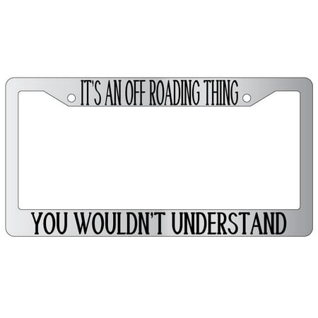 It's An Off Roading Thing You Wouldn't Understand Chrome Plastic License Plate