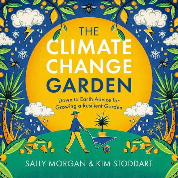 The Climate Change Garden, Updated Edition: Down to Earth Advice for Growing a Resilient Garden, (Paperback)