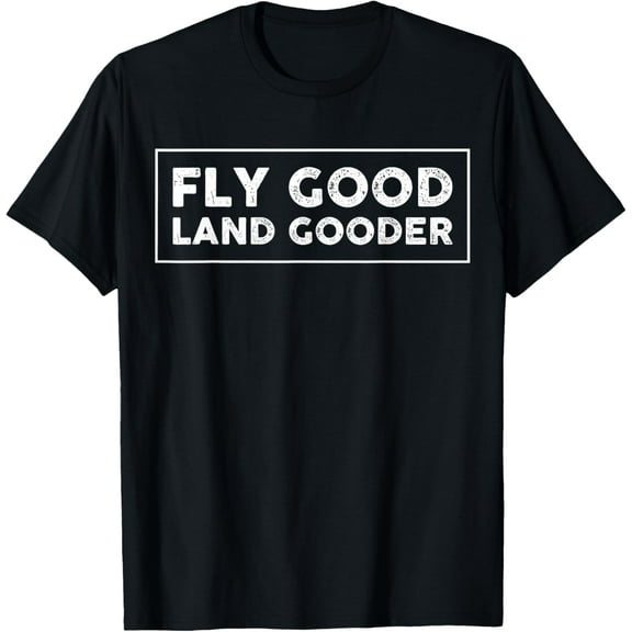 Fly Good Land Gooder Funny Airplane Aviation Apparel Vintage T-Shirt