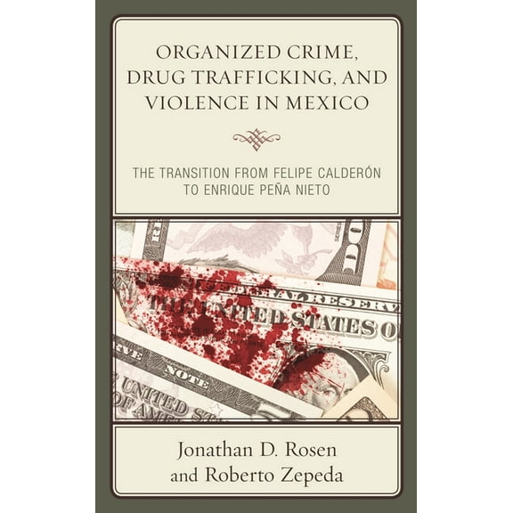 Security in the Americas in the Twenty-F Organized Crime, Drug Trafficking, and Violence in Mexico: The Transition from Felipe Calderón to Enrique Peña Nieto, (Paperback)