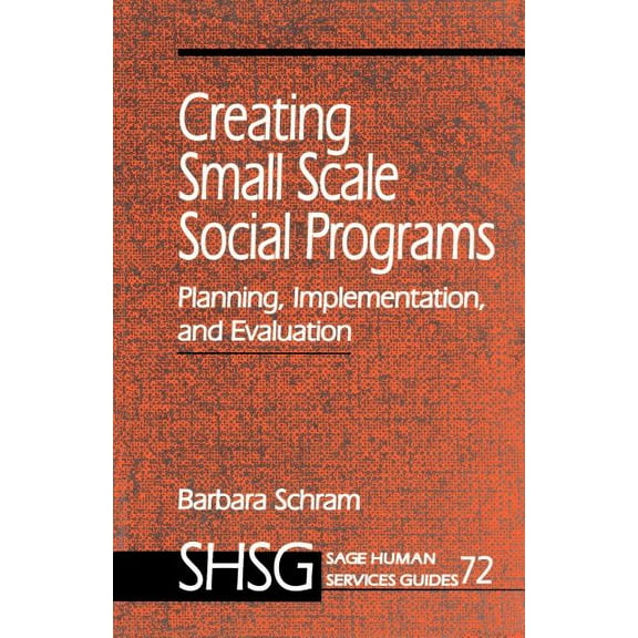 Sage Human Services Guides Creating Small Scale Social Programs, Book 72, (Paperback)