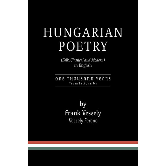 Hungarian Poetry (Folk, Classical and Modern) in English: 1000 years (Hardcover)
