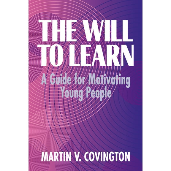 The Will to Learn: A Guide for Motivating Young People, (Paperback)