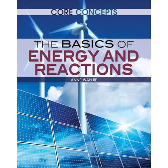 Pre-Owned The Basics of Energy and Reactions (Library Binding) 1477727108 9781477727102