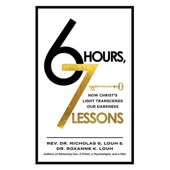 6 Hours, 7 Lessons: How Christ's Light Transcends Our Darkness, (Paperback)