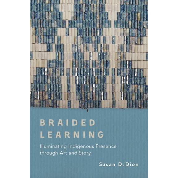 Pre-Owned Braided Learning: Illuminating Indigenous Presence Through Art and Story (Paperback) 0774880791 9780774880794