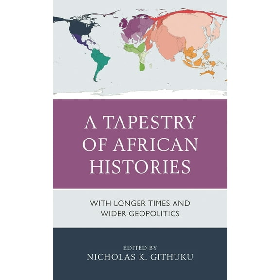 A Tapestry of African Histories: With Longer Times and Wider Geopolitics, (Hardcover)