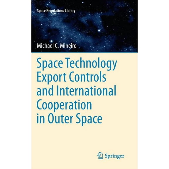 Space Regulations Library Space Technology Export Controls and International Cooperation in Outer Space, Book 6, (Hardcover)
