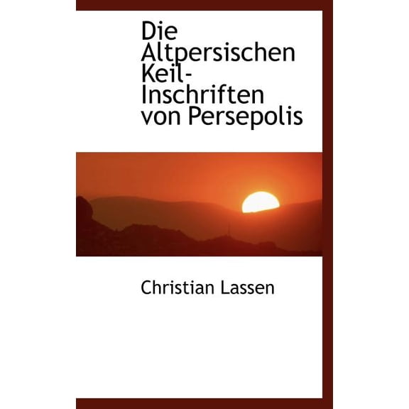 Die Altpersischen Keil-Inschriften Von Persepolis (Hardcover)