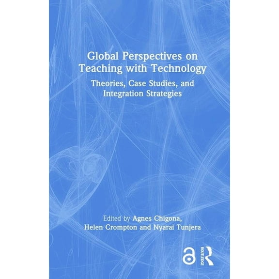 Global Perspectives on Teaching with Technology: Theories, Case Studies, and Integration Strategies, (Hardcover)