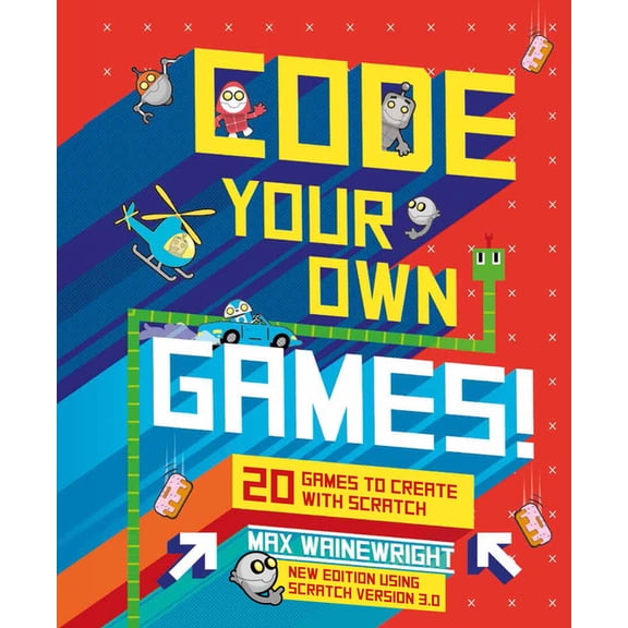 Code Your Own Games!: 20 Games to Create with Scratch, (Spiral-Bound)