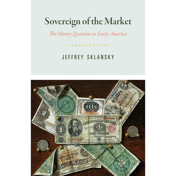 American Beginnings, 1500-1900 Sovereign of the Market: The Money Question in Early America, (Hardcover)
