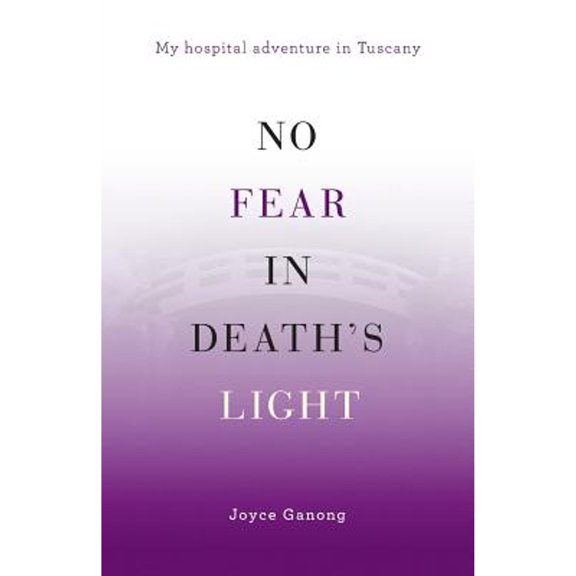 Pre-Owned No Fear in Death's Light: My Hospital Adventure in Tuscany (Paperback) by Joyce Ganong