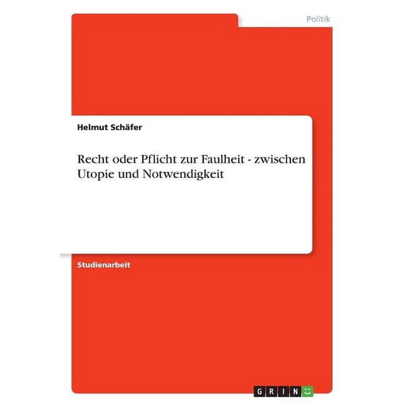 Recht oder Pflicht zur Faulheit - zwischen Utopie und Notwendigkeit (Paperback)