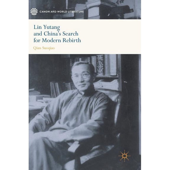 Canon and World Literature Lin Yutang and China's Search for Modern Rebirth, (Hardcover)