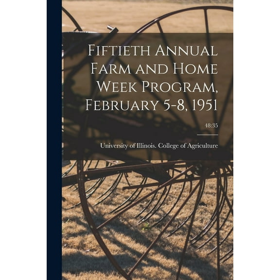 Fiftieth Annual Farm and Home Week Program, February 5-8, 1951; 48: 35, (Paperback)