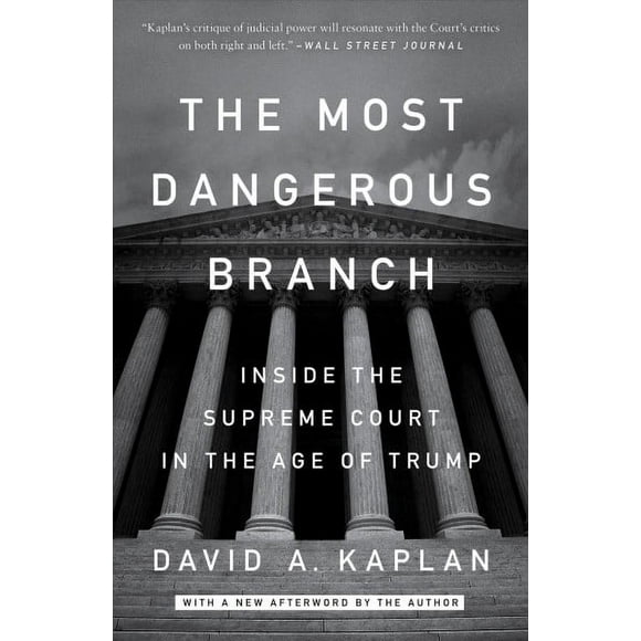 Pre-owned Most Dangerous Branch : Inside the Supreme Court in the Age of Trump, Paperback by Kaplan, David A., ISBN 1524759910, ISBN-13 9781524759919