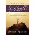 thumbnail image 1 of Pre-Owned Becoming Spiritually Strong: Priceless Lessons on Divine Communication, Faith, and Forgiveness (Paperback) by Charlotte M Varble, 1 of 1