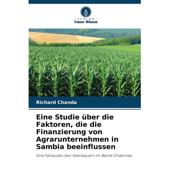 Eine Studie Ã¼ber die Faktoren, die die Finanzierung von Agrarunternehmen in Sambia beeinflussen, (Paperback)
