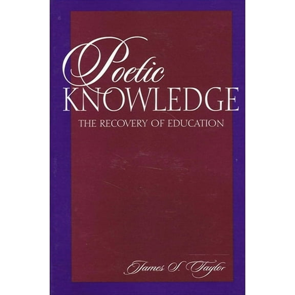 Poetic Knowledge: The Recovery of Education, (Paperback)
