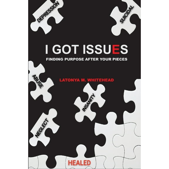 I Got Issues: Finding Purpose After Your Pieces, (Paperback)