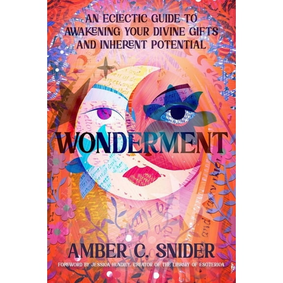 Wonderment: An Eclectic Guide to Awakening Your Divine Gifts and Inherent Potential, (Paperback)