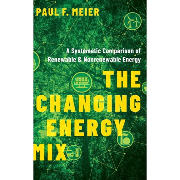 Changing Energy Mix: A Systematic Comparison of Renewable and Nonrenewable Energy, (Hardcover)