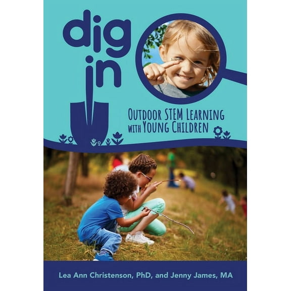 Dig in: Outdoor Stem Learning with Young Children (Paperback)