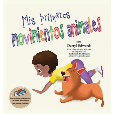 Mis primeros movimientos animales: Un libro infantil para incentivar a los niños y a sus padres a moverse más, sentarse menos y pasar menos tiempo frente a una pantalla (Hardcover)