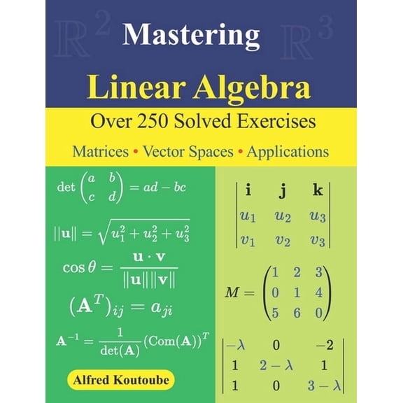 Mastering Linear Algebra: Over 250 Solved Exercises Matrices - Vector Spaces - Applications, (Paperback)