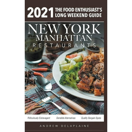 2021 New York / Manhattan Restaurants - The Food Enthusiast's Long Weekend Guide, (Paperback)