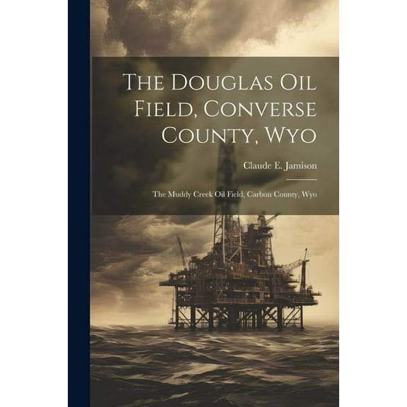 The Douglas Oil Field, Converse County, Wyo (Paperback)