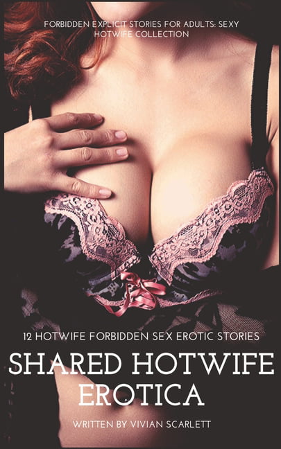 Shared HotWife Erotica 12 HotWife Forbidden Sex Erotic Stories Forbidden Explicit Stories for Adults Sexy HotWife Collection (Paperback) picture